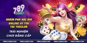 19 Kham pha xoc dia Online uy tin tai 789club Trai nghiem choi dang cap