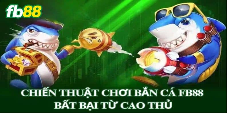 Mẹo và chiến thuật chơi bắn cá FB 88 hiệu quả